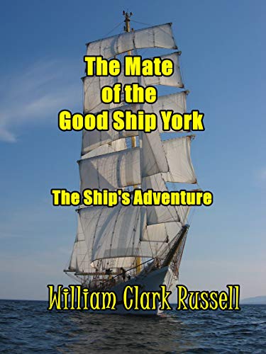 The Mate of the Good Ship York: Or, the Ship's Adventure
